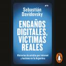 Engaños digitales, víctimas reales: Historias de estafas por internet y hackeos en la Argentina Audiobook