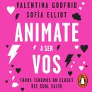 [Spanish] - Animate a ser vos: Todos tenemos un clóset del cual salir Audiobook