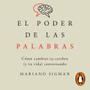 El poder de las palabras: Cómo cambiar tu cerebro (y tu vida) conversando Audiobook