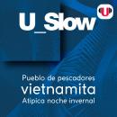 [Spanish] - U_SLOW: PUEBLO DE PESCADORES VIETNAMITA. ATÍPICA NOCHE INVERNAL Audiobook