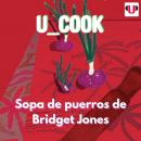 [Spanish] - U_COOK: SOPA DE PUERROS DE BRIDGET JONES Audiobook