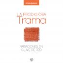 [Spanish] - La prodigiosa trama: Variaciones en clave de red Audiobook