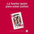 [Spanish] - La fuerte razón para estar juntos Audiobook
