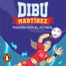 [Spanish] - Dibu Martínez. Pasión por el fútbol Audiobook