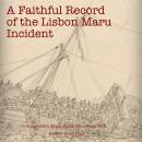 A Faithful Record of the 'Lisbon Maru' Incident: Translation from Chinese with additional material Audiobook