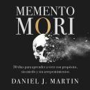 [Spanish] - Memento Mori: 7 pasos para aprender a vivir con propósito, sin miedo y sin arrepentimientos Audiobook