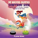 [Spanish] - DE MAYOR QUIERO SENTIRME BIEN: Cómo alcanzar la felicidad y entender el mundo que nos rodea Audiobook