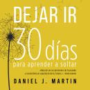 [Spanish] - Dejar Ir: 30 días para aprender a soltar Audiobook