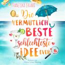 [German] - Die vermutlich beste schlechteste Idee ever Audiobook
