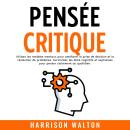[French] - Pensée critique: Utilisez les modèles mentaux pour améliorer la prise de décision et la r Audiobook