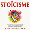 [French] - Stoïcisme: Découvrez comment fonctionne la philosophie stoïcienne et maîtrisez l’art mode Audiobook