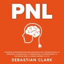 [French] - PNL: Techniques de programmation neuro-linguistique pour l’influence sociale, la persuasi Audiobook