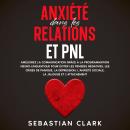 [French] - Anxiété dans les relations et PNL: Améliorez la communication grâce à la programmation ne Audiobook