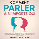 [French] - Comment parler à n’importe qui: Améliorez vos compétences sociales, développez votre char Audiobook