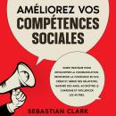 [French] - Améliorez vos compétences sociales: Guide pratique pour développer la communication, renf Audiobook