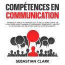 [French] - Compétences en communication: Apprenez à parler à n’importe qui, à lire les gens comme un Audiobook