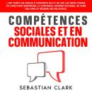 [French] - Compétences sociales et en communication: L’art subtil de parler à n’importe qui et de li Audiobook