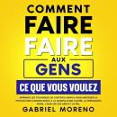 [French] - Comment faire faire aux gens ce que vous voulez: Apprenez les techniques de contrôle ment Audiobook
