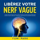 [French] - Libérez votre nerf vague: Stimulez votre tonus vagal et activez son pouvoir de guérison a Audiobook