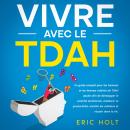 [French] - Vivre avec le TDAH: Un guide complet pour les hommes et les femmes atteints de TDAH adult Audiobook