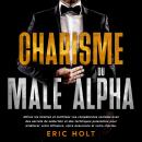 [French] - Charisme du mâle alpha: Attirez les femmes et maîtrisez vos compétences sociales avec des Audiobook