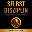[German] - Selbstdisziplin: Entwickle die Denkweise eines Mönchs, bombenfeste Gewohnheiten und die m Audiobook