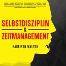 [German] - Selbstdisziplin & Zeitmanagement: Forme unerschütterliche Gewohnheiten, steigere deine Pr Audiobook