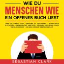 [German] - Wie du Menschen wie ein offenes Buch liest: Lerne die subtile Kunst, Menschen zu analysie Audiobook