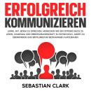 [German] - Erfolgreich kommunizieren: Lerne, mit jedem zu sprechen, Menschen wie ein offenes Buch zu Audiobook