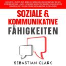 [German] - Soziale & Kommunikative Fähigkeiten: Die subtile Kunst, mit jedem zu sprechen und Mensche Audiobook
