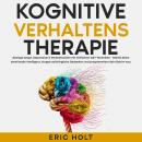 [German] - Kognitive Verhaltenstherapie: Besiege Angst, Depression & Panikattacken mit einfachen CBT-Techniken - Stärke deine emotionale Intelligenz, stoppe aufdringliche Gedanken und programmiere dein Gehirn neu. Audiobook