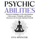 Psychic Abilities: Practical Techniques to Develop Intuition, Clairvoyance, Telepathy, and Energy Awareness for Everyday Spiritual Growth Audiobook