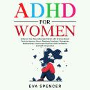 ADHD for Women: Embrace Your Neurodivergent Brain with Science-Based Tools to Improve Focus, Regulate Emotions, Strengthen Relationships, and Create Routines with Confidence and Self-Compassion Audiobook