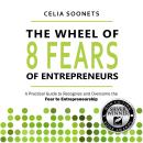 The Wheel of 8 fears of Entrepreneurs: A Practical Guide to Recognize and Overcome the Fear of Entre Audiobook