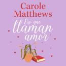[Spanish] - Eso que llaman amor: Una comedia romántica feelgood contemporánea Audiobook