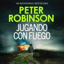 [Spanish] - Jugando con fuego: Un thriller policíaco del inspector Alan Banks Audiobook