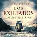 [Spanish] - Los Exiliados: Los australianos 1: Una saga épica que conquistará por igual a amantes de la novela histórica, el romance y la aventura. (Los australianos, 1) Audiobook