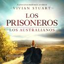 [Spanish] - Los prisioneros: Los australianos 2: Una saga épica que conquistará por igual a amantes de la novela histórica, el romance y la aventura. (Los australianos, 2) Audiobook