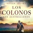 [Spanish] - Los colonos: Los australianos 3: Una saga épica que conquistará por igual a amantes de la novela histórica, el romance y la aventura. (Los australianos, 3) Audiobook