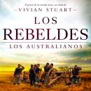 [Spanish] - Los rebeldes: Los australianos 6: Una saga épica que conquistará por igual a amantes de la novela histórica, el romance y la aventura. (Los australianos, 6) Audiobook
