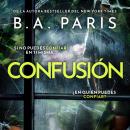 [Spanish] - Confusión: Un thriller psicológico adictivo e inquietante de la autora bestseller del fenómeno internacional Al cerrar la puerta. Audiobook