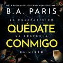 [Spanish] - Quédate conmigo: Un thriller psicológico adictivo e inquietante de la autora bestseller del fenómeno internacional Al cerrar la puerta. Audiobook
