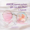 [German] - AMOR komm schon, gib mir den Pfeil! 2. Episode: Lasst die Spiele beginnen Audiobook