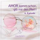 [German] - AMOR komm schon, gib mir den Pfeil!  6. Episode: Mendoza ein argentinischer Traum Audiobook