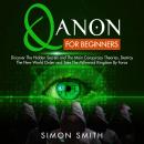 Qanon for beginners: Discover The Hidden Secrets and The Main Conspiracy Theories. Destroy The New W Audiobook