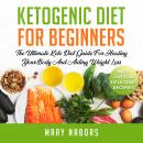 Ketogenic Diet for Beginners: The Ultimate Keto Diet Guide For Healing Your Body And Aiding Weight L Audiobook