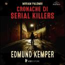 [Italian] - Cronache di Serial Killers: Edmund Kemper Audiobook