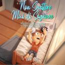 [Italian] - Non Smettere mai di Sognare: Storie ispiratrici di ragazzi unici e straordinari sul coraggio, la fiducia in sé stessi e il potenziale che si trova in tutti i nostri sogni Audiobook