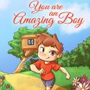 You are an Amazing Boy: A Collection of Inspiring Stories about Courage, Friendship, Inner Strength  Audiobook