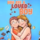 You are a Loved Boy: A Collection of Inspiring Stories about Family, Friendship, Self-Confidence and Love Audiobook